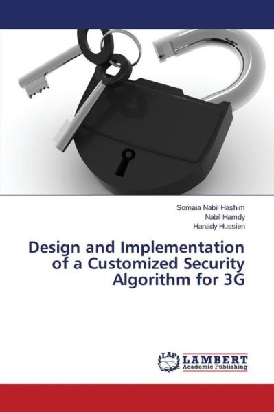 Nabil Hashim Somaia · Design and Implementation of a Customized Security Algorithm for 3g (Paperback Bog) (2015)