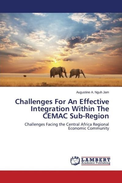 Cover for Nguh Jam Augustine a · Challenges for an Effective Integration Within the Cemac Sub-region (Paperback Bog) (2015)