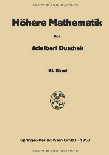 Cover for Adalbert Duschek · Vorlesungen Uber Hohere Mathematik: Dritter Band: Gewohnliche Und Partielle Differentialgleichungen. Variationsrechnung. Funktionen Einer Komplexen Veranderlichen (Pocketbok) [German, Softcover Reprint of the Original 1st Ed. 1953 edition] (1953)