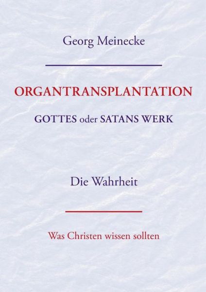 Cover for Georg Meinecke · Organtransplantation. Gottes Oder Satans Werk? Die Wahrheit. (Paperback Book) [German edition] (2013)