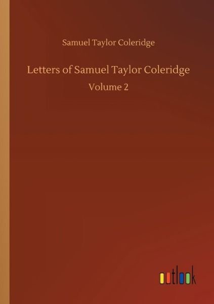 Letters of Samuel Taylor Cole - Coleridge - Bøger -  - 9783734040467 - 21. september 2018