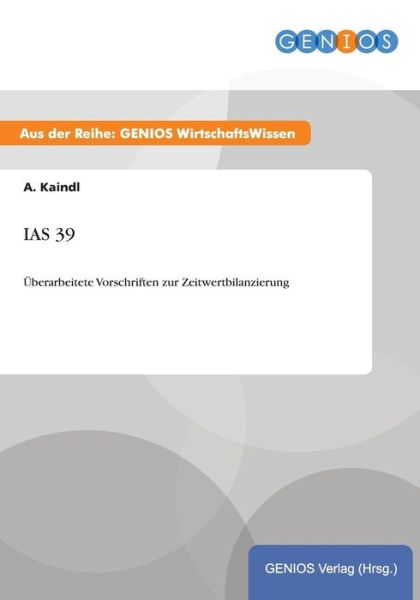 Cover for A Kaindl · IAS 39: UEberarbeitete Vorschriften zur Zeitwertbilanzierung (Paperback Book) (2015)