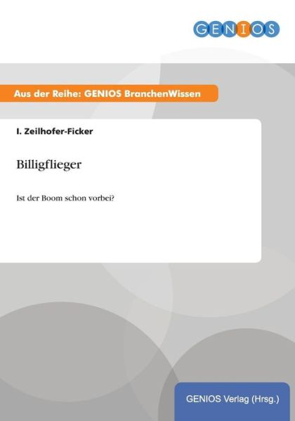 Cover for I Zeilhofer-Ficker · Billigflieger: Ist der Boom schon vorbei? (Paperback Book) (2015)