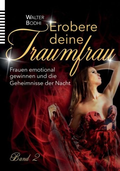 Erobere deine Traumfrau 2: Frauen emotional gewinnen und die Geheimnisse der Nacht - Walter Bodhi - Kirjat - Books on Demand - 9783750468467 - torstai 28. toukokuuta 2020