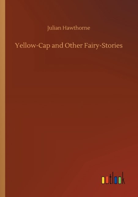 Cover for Julian Hawthorne · Yellow-Cap and Other Fairy-Stories (Taschenbuch) (2020)