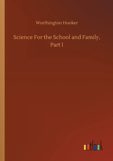 Cover for Worthington Hooker · Science For the School and Family, Part I (Paperback Bog) (2020)