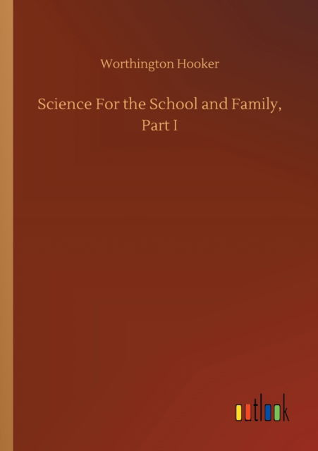 Cover for Worthington Hooker · Science For the School and Family, Part I (Paperback Book) (2020)