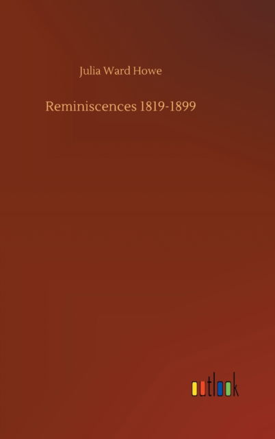 Reminiscences 1819-1899 - Julia Ward Howe - Książki - Outlook Verlag - 9783752378467 - 31 lipca 2020