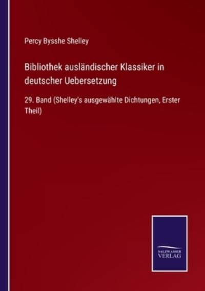Bibliothek auslandischer Klassiker in deutscher Uebersetzung - Percy Bysshe Shelley - Livres - Salzwasser-Verlag - 9783752550467 - 23 novembre 2021