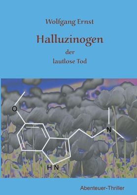 Halluzinogen: der schleichende Tod - Wolfgang Ernst - Böcker - Books on Demand - 9783754316467 - 7 juli 2021