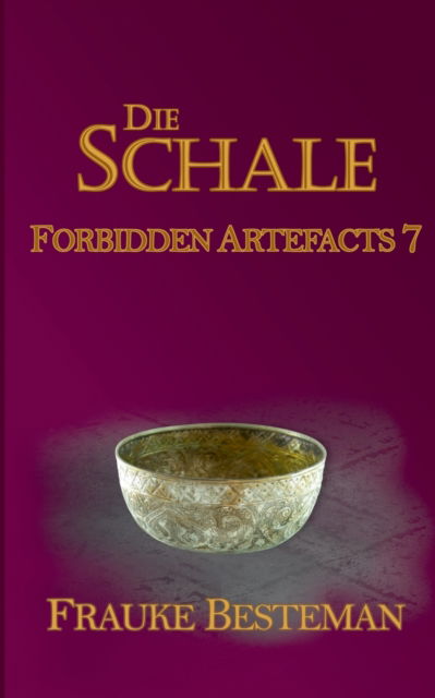 Cover for Frauke Besteman · Die Schale: Forbidden Artefacts 7 (Paperback Book) (2021)