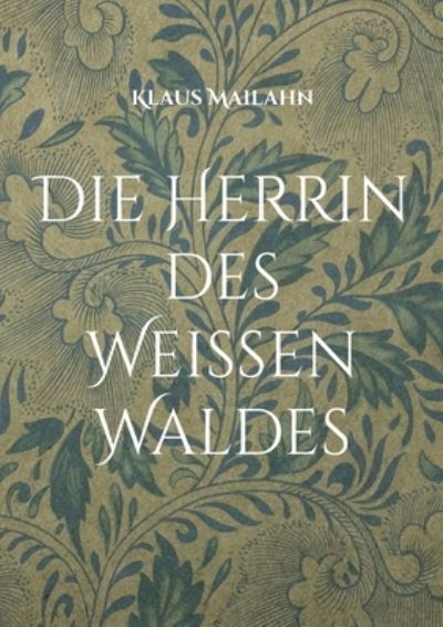 Cover for Klaus Mailahn · Die Herrin des Weißen Waldes (Paperback Book) (2022)