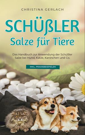 Cover for Christina Gerlach · Schüßler Salze für Tiere: Das Handbuch zur Anwendung der Schüßler Salze bei Hund, Katze, Kaninchen und Co. - inkl. Praxisbeispielen (Book) (2023)
