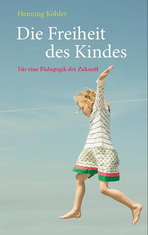 Cover for Henning Köhler · Die Freiheit des Kindes (Book) (2024)