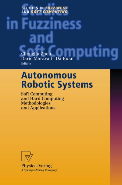 Cover for Changjiu Zhou · Autonomous Robotic Systems: Soft Computing and Hard Computing Methodologies and Applications - Studies in Fuzziness and Soft Computing (Hardcover Book) [2003 edition] (2003)