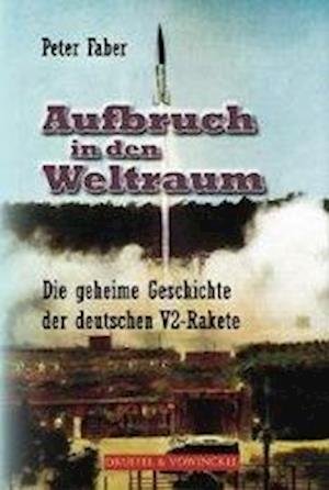 Cover for Peter Faber · Aufbruch in den Weltraum - Die geheime V2 Rakete (Paperback Book) (2015)