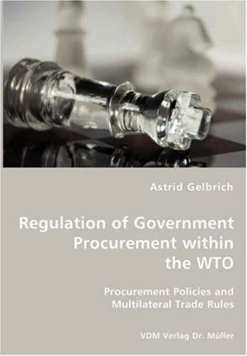 Cover for Astrid Gelbrich · Regulation of Government Procurement Within the Wto - Procurement Policies and Multilateral Trade Rules (Paperback Book) (2008)