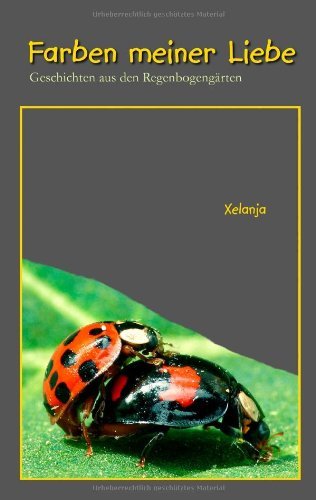 Cover for Xelanja · Farben meiner Liebe: Geschichten aus den Regenbogengarten (Pocketbok) [German edition] (2008)