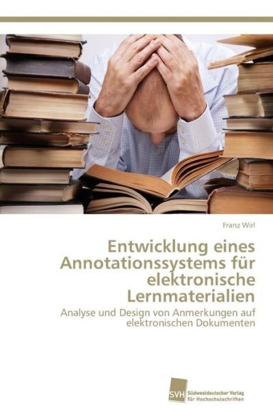 Cover for Wirl Franz · Entwicklung Eines Annotationssystems Fur Elektronische Lernmaterialien (Taschenbuch) (2012)
