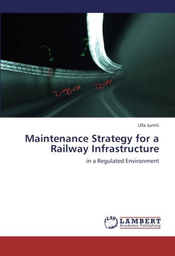 Cover for Ulla Juntti · Maintenance Strategy for a Railway Infrastructure: in a Regulated Environment (Taschenbuch) (2009)