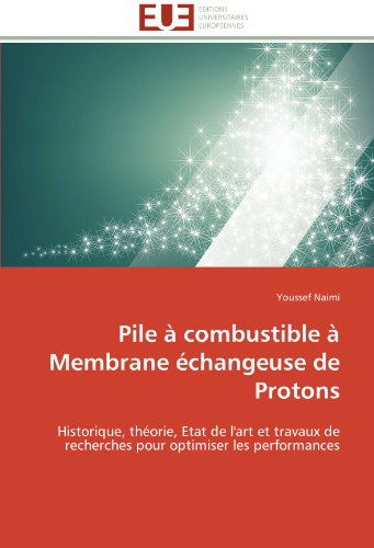 Cover for Youssef Naimi · Pile À Combustible À Membrane Échangeuse De Protons: Historique, Théorie, Etat De L'art et Travaux De Recherches Pour Optimiser Les Performances (Paperback Book) [French edition] (2018)