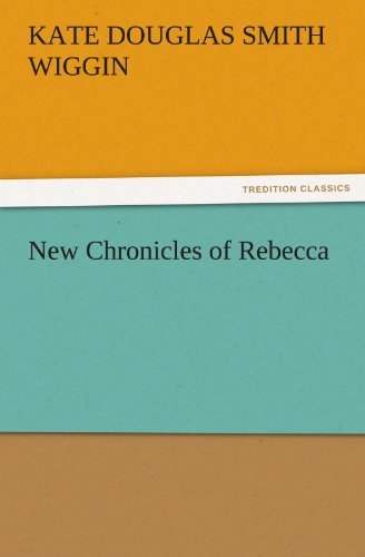 Cover for Kate Douglas Smith Wiggin · New Chronicles of Rebecca (Tredition Classics) (Taschenbuch) (2011)