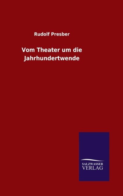 Cover for Rudolf Presber · Vom Theater um die Jahrhundertwende (Hardcover Book) (2015)