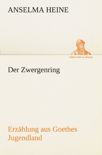 Cover for Anselma Heine · Der Zwergenring: Erzählung Aus Goethes Jugendland (Tredition Classics) (German Edition) (Paperback Book) [German edition] (2012)