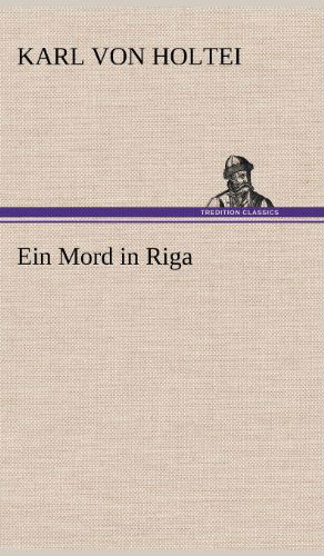 Cover for Karl Von Holtei · Ein Mord in Riga (Hardcover Book) [German edition] (2012)