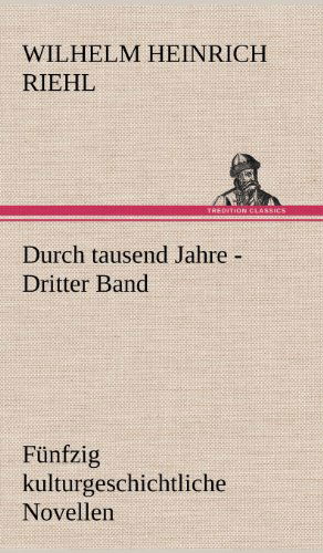 Cover for Wilhelm Heinrich Riehl · Durch Tausend Jahre - Dritter Band (Hardcover Book) [German edition] (2012)