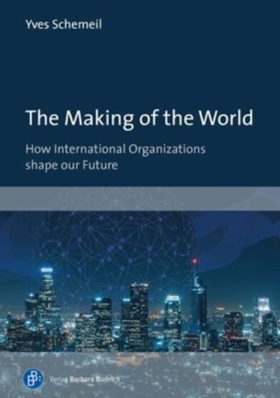 Cover for Prof. Yves Schemeil · The Making of the World: How International Organizations Shape Our Future (Paperback Book) (2023)