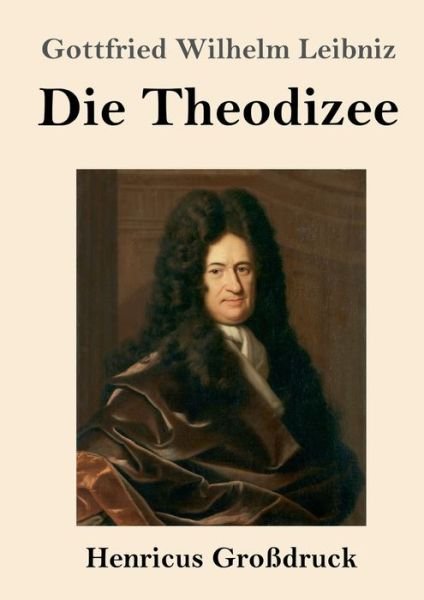 Cover for Gottfried Wilhelm Leibniz · Die Theodizee (Grossdruck) (Paperback Bog) (2019)