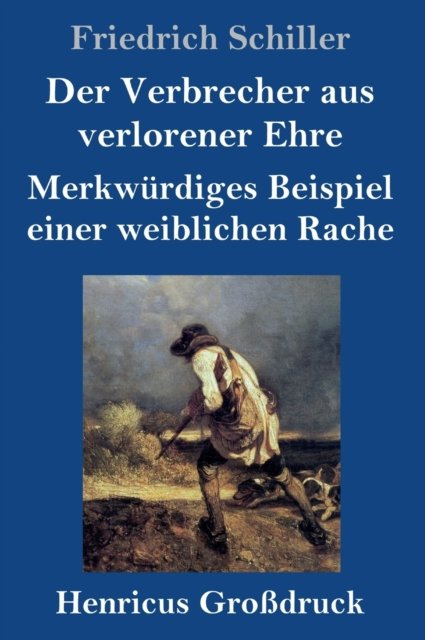 Cover for Friedrich Schiller · Der Verbrecher aus verlorener Ehre / Merkwurdiges Beispiel einer weiblichen Rache (Grossdruck) (Inbunden Bok) (2019)