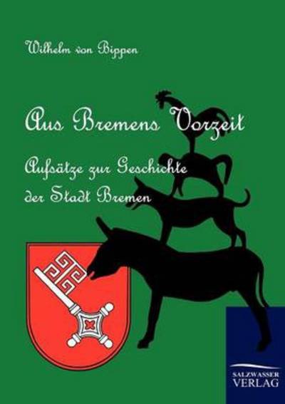 Cover for Wilhelm Von Bippen · Aus Bremens Vorzeit (Taschenbuch) [German edition] (2011)