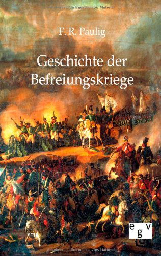 Cover for F R Paulig · Geschichte der Befreiungskriege (Paperback Bog) [German edition] (2011)