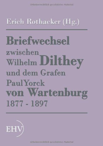 Cover for Erich Rothacker · Briefwechsel Zwischen Wilhelm Dilthey Und Dem Grafen Paul Yorck Von Wartenburg 1877-1897 (Paperback Book) [German edition] (2011)