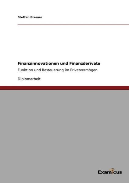 Cover for Steffen Bremer · Finanzinnovationen und Finanzderivate: Funktion und Besteuerung im Privatvermoegen (Pocketbok) [German edition] (2012)