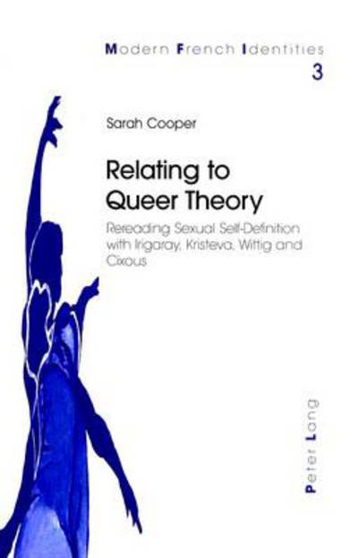 Cover for Sarah Cooper · Relating to Queer Theory: Rereading Sexual Self-definition with Irigaray, Kristeva, Wittig and Cixous - Modern French Identities (Paperback Book) (2000)