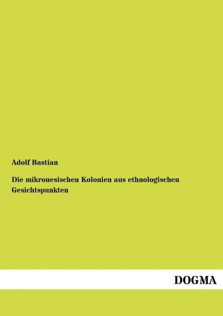 Cover for Adolf Bastian · Die mikronesischen Kolonien aus ethnologischen Gesichtspunkten (Pocketbok) [German edition] (2012)