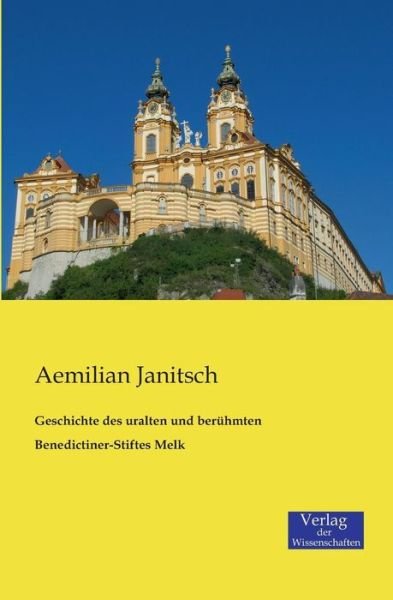 Cover for Aemilian Janitsch · Geschichte Des Uralten Und Berühmten Benedictiner-stiftes Melk (Taschenbuch) [German edition] (2019)