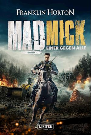 Mad Mick - Einer Gegen Alle - Franklin Horton - Boeken - LUZIFER Verlag Cyprus Ltd - 9783958356467 - 31 januari 2022