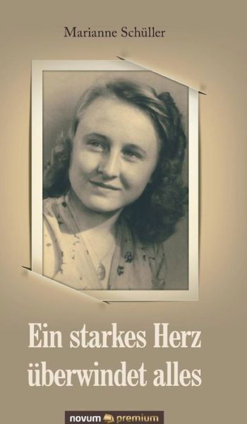 Cover for Marianne Schuller · Ein starkes Herz uberwindet alles (Hardcover Book) (2016)