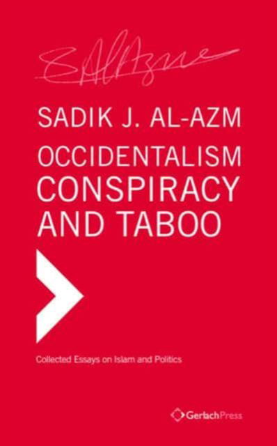 Cover for Sadik J. Al-Azm · Occidentalism, Conspiracy and Taboo: Collected Essays on Islam and Politics - Islamic Studies (Hardcover Book) (2019)