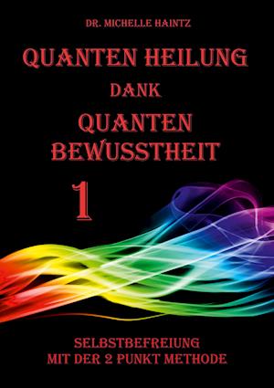 Cover for Michelle Haintz · Quanten Heilung dank Quanten Bewusstheit 1 (Paperback Book) (2021)