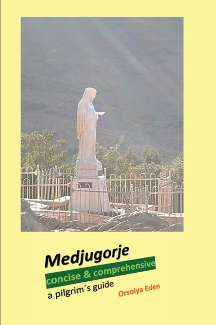 Cover for Orsolya Eden · Medjugorje concise &amp; comprehensive: a pilgrims guide (Paperback Book) (2020)