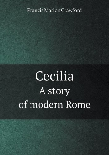 Cover for F. Marion Crawford · Cecilia a Story of Modern Rome (Paperback Book) (2013)