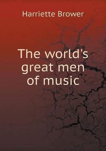 Cover for Harriette Brower · The World's Great men of Music (Paperback Book) (2013)