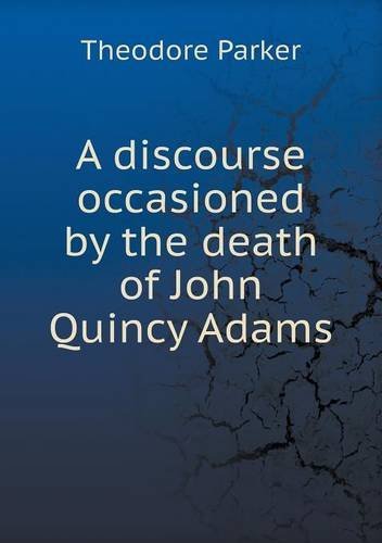 Cover for Theodore Parker · A Discourse Occasioned by the Death of John Quincy Adams (Paperback Book) (2013)