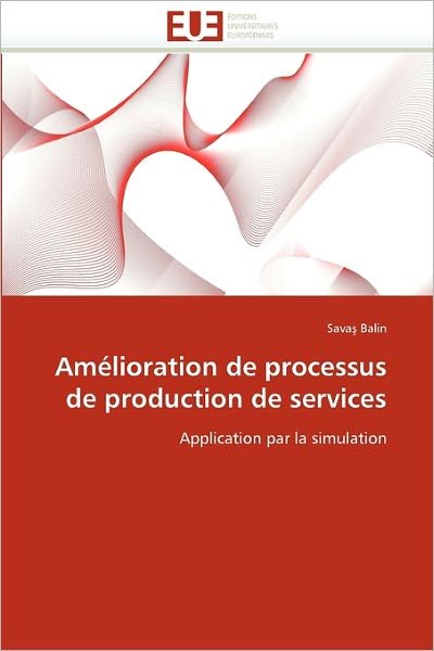 Cover for Sava? Balin · Amélioration De Processus De Production De Services: Application Par La Simulation (Paperback Book) [French edition] (2018)