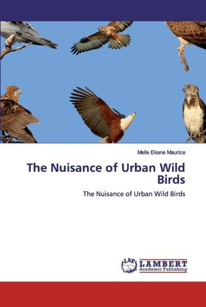 The Nuisance of Urban Wild Bird - Maurice - Livros -  - 9786200548467 - 27 de janeiro de 2020